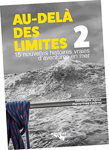 Christophe Agnus Au-Delà Des Limites 2: 12 Nouvelles Histoires Vraies D'Aventures En Mer