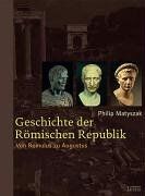 Philip Matyszak Geschichte Der Römischen Republik: Von Romulus Zu Augustus