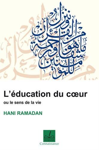 Hani Ramadan Education Du Coeur Ou Le Sens De La Vie (L')