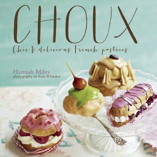 Hannah Miles Choux: Chic And Delicious French Pastries