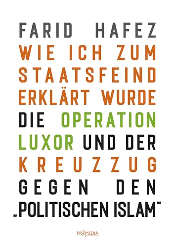 Farid Hafez Wie Ich Zum Staatsfeind Erklärt Wurde: Die Operation Luxor Und Der Kreuzzug Gegen Den Politischen Islam