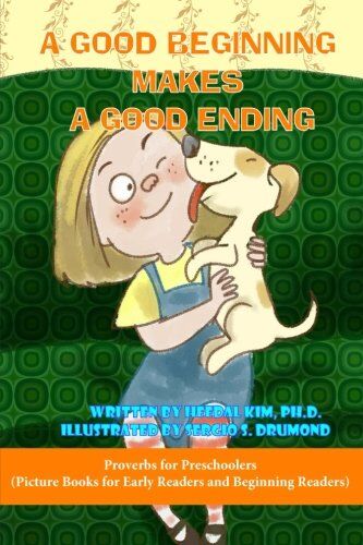 Heedal Kim A Good Beginning Makes A Good Ending: Picture Books For Early Readers And Beginner Readers (Children'S E-Book For Ages 2 To 6 (Picture Books For Early Readers And Beginner Readers), Band 3)