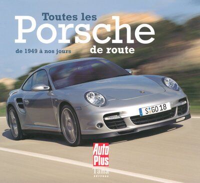 Alain Bienvenu Toutes Les Porsche De Route : De 1949 À Nos Jours