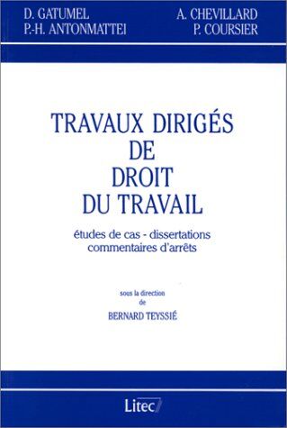 Paul-Henri Antonmattei Travaux Diriges De Droit Du Travail. Etudes De Cas, Dissertations, Commentaires D'Arrêts (Travaux Dirigés)