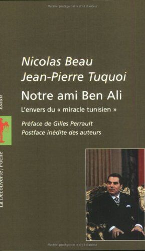 Nicolas Beau Notre Ami Ben Ali : L'Envers Du Miracle Tunisien