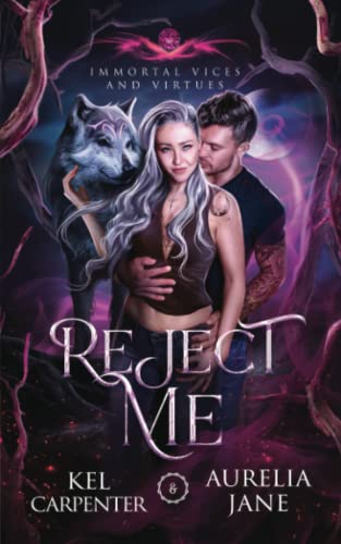 Kel Carpenter Reject Me: A Rejected Mate Vampire Shifter Romance (Immortal Vices And Virtues, Band 1)