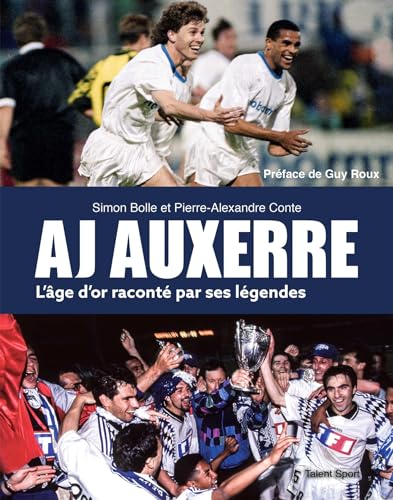 Simon Bolle Aj Auxerre L'Âge D'Or Raconté Par Ses Légendes