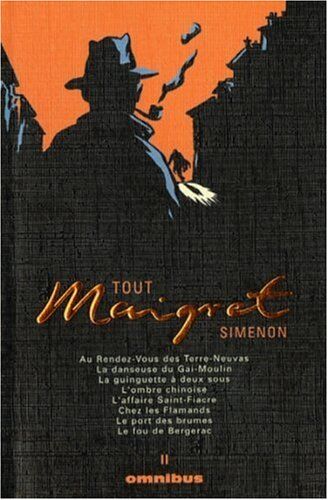 Georges Simenon Tout Maigret, Tome 2 : Au Rendez-Vous Des Terre-Neuvas ; La Danseuse Du Gai-Moulin ; La Guinguette À Deux Sous ; L'Ombre Chinoise ; L'Affaire ... ; Le Port Des Brumes ; Le Fou De Bergerac