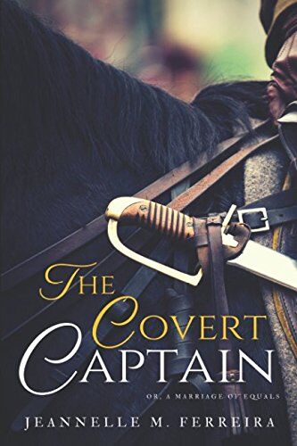 Ferreira, Jeannelle M. The Covert Captain: Or, A Marriage Of Equals