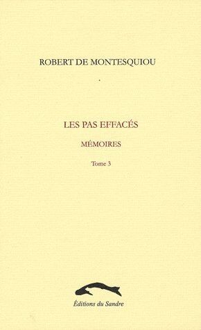 Robert MONTESQUIOU (DE) Les Pas Effacés, Tome 3