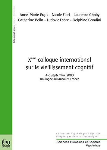 Anne-Marie Ergis Xe Colloque International Sur Le Vieillissement Cognitif: 4-5 Septembre 2008, Boulogne-Billancourt, France