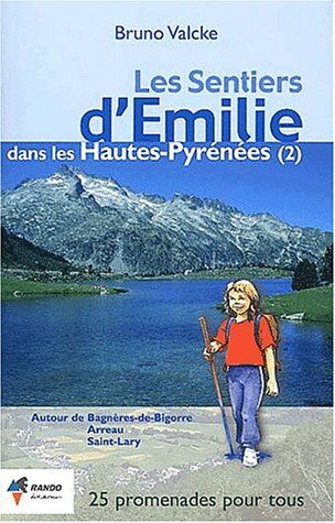 Bruno Valcke Les Sentiers D'Emilie Dans Les Hautes-Pyrénées. Tome 2, Autour De Bagnères-De-Bigorre, Arreau, Saint-Lary