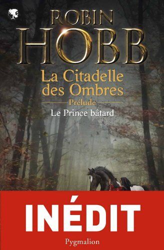 Robin Hobb Le Prince Bâtard : Prélude À La Citadelle Des Ombres