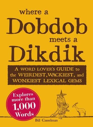 Bill Casselman Where A Dobdob Meets A Dikdik: A Word Lover'S Guide To The Weirdest, Wackiest, And Wonkiest Lexical Gems