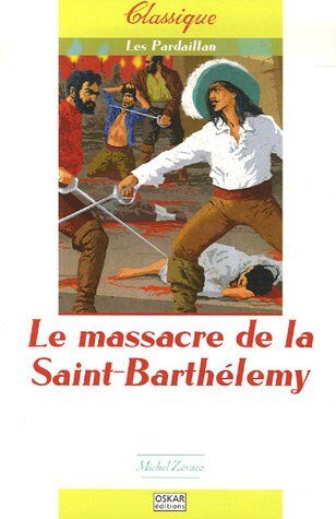 Michel Zévaco Les Pardaillan, Tome 2 : Le Massacre De La Saint-Barthélemy