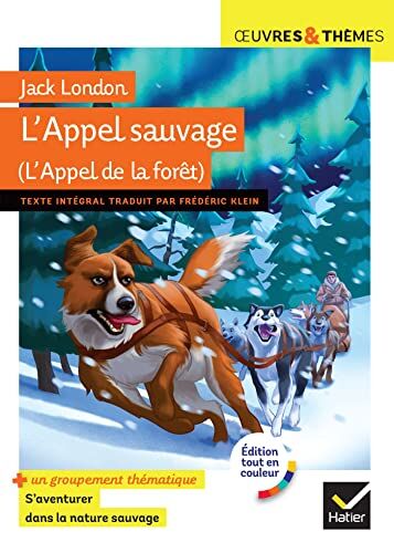 Jack London L'Appel De La Forêt (L'Appel Sauvage): Suivi D'Un Groupement Thématique « S'Aventurer Dans La Nature Sauvage »