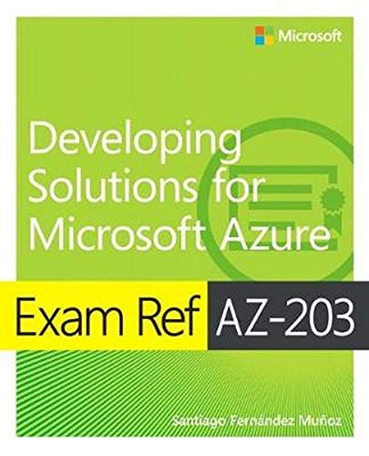 Munoz, Santiago Fernandez Exam Ref Az-203 Developing Solutions For Microsoft Azure