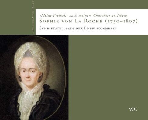 Michael Maurer Meine Freiheit, Nach Meinem Charakter Zu Leben: Sophie Von La Roche (1730-1807) - Schriftstellerin Der Empfindsamkeit