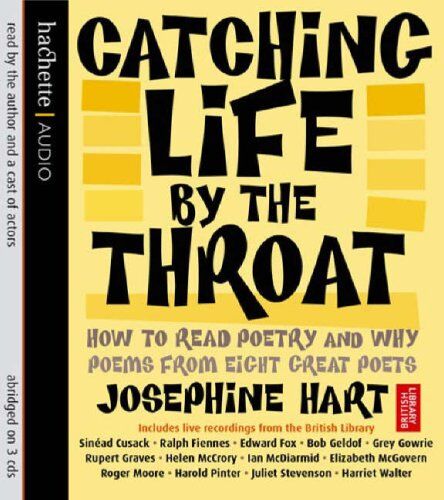 Josephine Hart Catching Life By The Throat: How To Read Poetry And Why