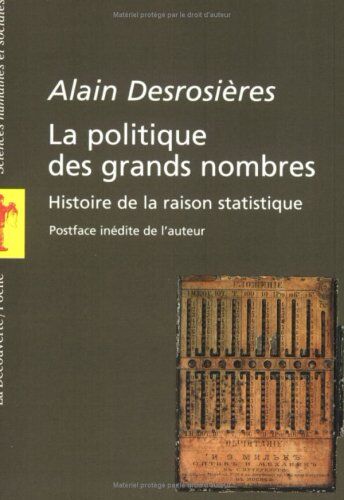 Alain Desrosières La Politique Des Grands Nombres : Histoire De La Raison Statistique