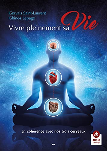Gervais Saint-Laurent Vivre Pleinement Sa Vie: En Cohérence Avec Nos Trois Cerveaux