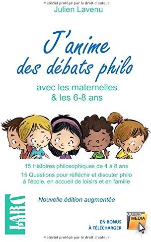 Julien Lavenu J'Anime Des Débats Philo Avec Les Maternelles!: 15 Histoires Philosophiques À Partir De 4 Ans - 15 Questions Pour Réfléchir Et Discuter Philo À L'École, En Accueil De Loisirs Et En Famille