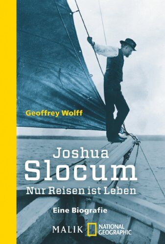 Geoffrey Wolff Joshua Slocum: Nur Reisen Ist Leben