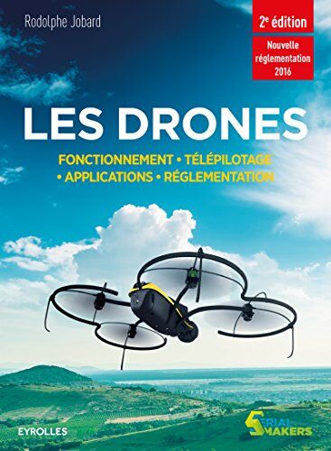 Rodolphe Jobard Les Drones : Fonctionnement-Télépilotage-Applications-Réglementation