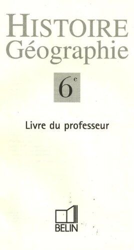 Michel Bernier Histoire Géographie 6ème. Fichier Du Professeur, Programme 1996 (Champigny-Marca)