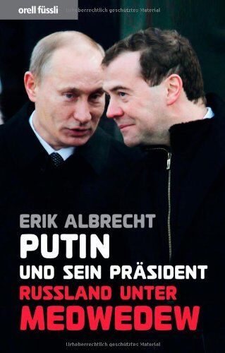 Erik Albrecht Putin Und Sein Präsident - Russland Unter Medwedew