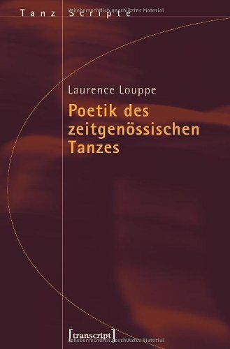 Laurence Louppe Poetik Des Zeitgenössischen Tanzes: (Übersetzt Aus Dem Französischen Von Frank Weigand)