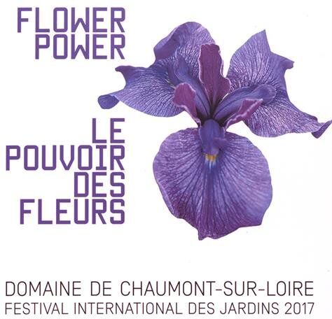 Le Pouvoir Des Fleurs : Festival International Des Jardins 2017, Domaine De Chaumont-Sur-Loire