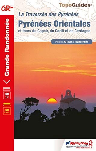 La Traversée Des Pyrénées : Pyrénées Orientales Et Tours Du Capcir, Du Carlit Et De Cerdagne