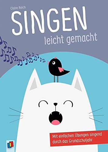 Claire Reich Singen Leicht Gemacht: Mit Einfachen Übungen Singend Durch Das Grundschuljahr