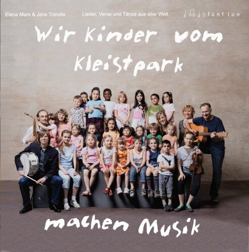 Elena Marx&Jens Tröndle; Wir Kinder vom Kleistpark. Lieder, Verse und Tänze aus aller Welt CD2 Wir Kinder Vom Kleistpark Machen Musik