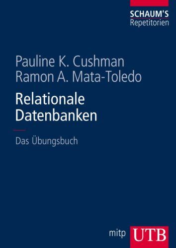 Cushmann, Pauline K. Relationale Datenbanken: Das Übungsbuch (Uni-Taschenbücher L)