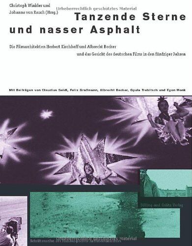 Christoph Winkler Tanzende Sterne Und Nasser Asphalt. Die Filmarchitekten Herbert Kirchhoff Und Albrecht Becker Und Das Gesicht Des Deutschen Films In Den 50er Jahren