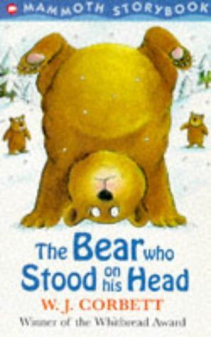 W.J. Corbett The Bear Who Stood On His Head (Mammoth Storybook)