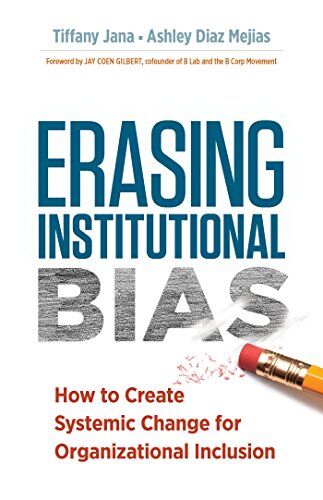 Tiffany Jana Erasing Institutional Bias: How To Create Systemic Change For Organizational Inclusion