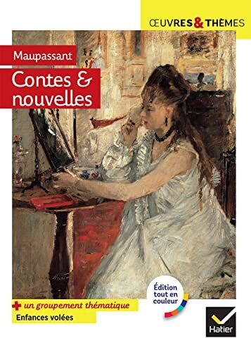 Maupassant, Guy de Contes Et Nouvelles (Maupassant): Suivi D'Un Groupement Thématique « Enfances Volées »