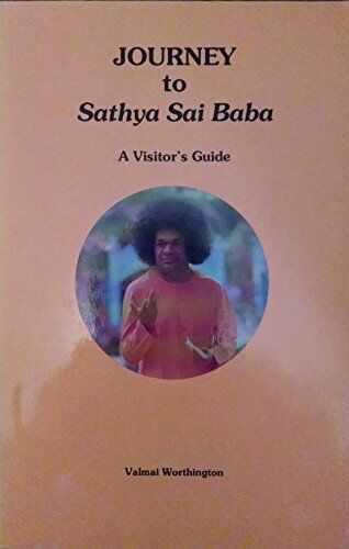 Valmai Worthington Journey To Sathya Sai Baba: A Visitor'S Guide