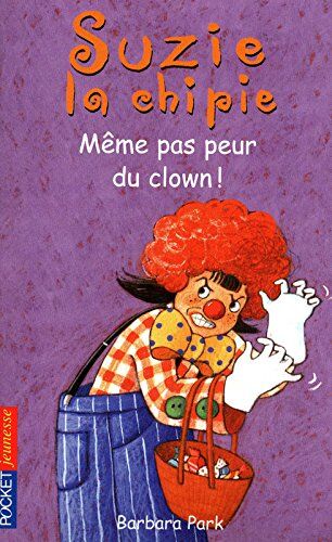 Barbara Park Suzie La Chipie, Tome 24 : Même Pas Peur Du Clown !