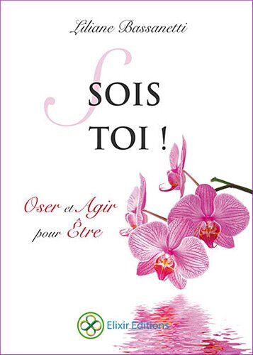 Liliane Bassanetti Sois-Toi ! : Oser Et Agir Pour Etre