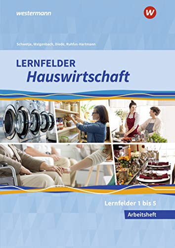 Doris Schwetje Lernfelder Hauswirtschaft: 1. Ausbildungsjahr: Arbeitsheft