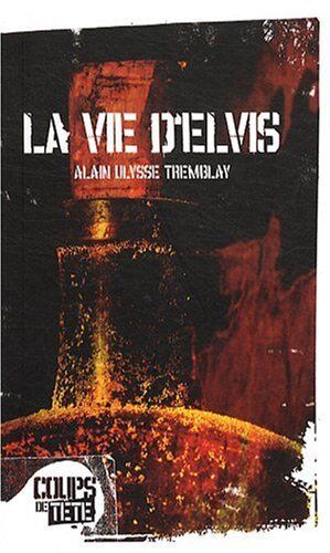 Tremblay, Alain Ulysse La Vie D'Elvis