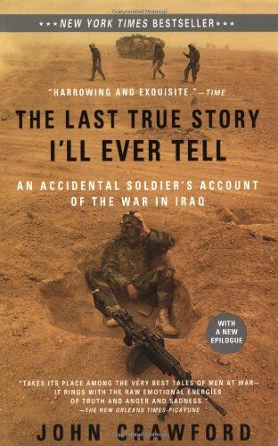 John Crawford The Last True Story I'Ll Ever Tell: An Accidental Soldier'S Account Of The War In Iraq