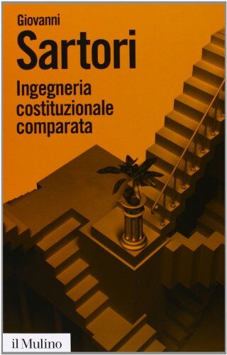 Giovanni Sartori Ingegneria Costituzionale Comparata. Strutture, Incentivi Ed Esiti (Biblioteca Paperbacks, Band 59)