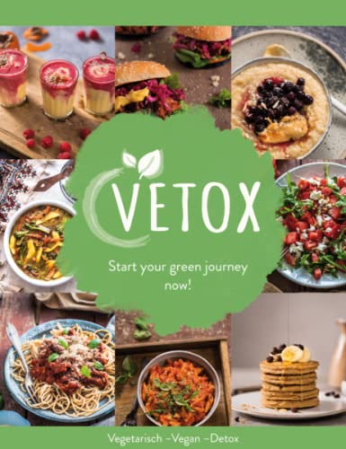 Lena Pfetzer Vetox - Start Your Green Journey Now!: Vegetarisch-Vegan-Detox