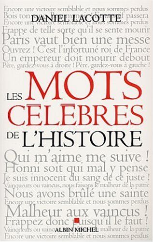 Daniel Lacotte Les Mots Célèbres De L'Histoire