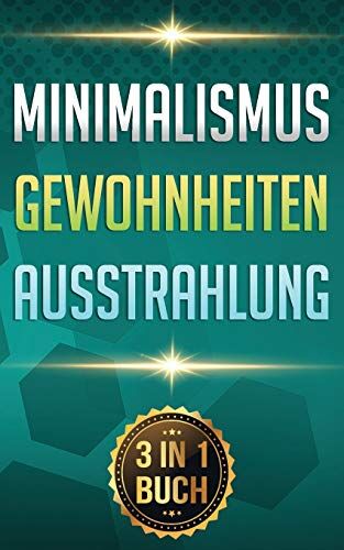 Stefan Abend Minimalismus I Gewohnheiten I Ausstrahlung: Minimalismus Leben. Gewohnheiten Ändern. Ziele Erreichen. (3 In 1 Buch)